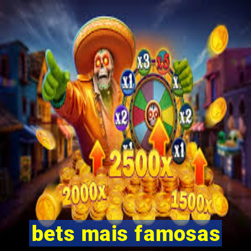 bets mais famosas